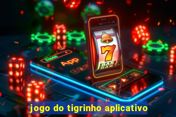 jogo do tigrinho aplicativo